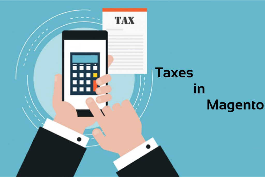 Magento Taxes: Tax Rules And Regulations